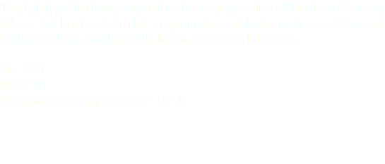 This lightly golden beer is inspired to the brewing tradition of Northern Germany. It has a rich head and a freshly pungent taste, mainly due to the use of Saaz and Hallertauer hops, which give this beer its distinctive bitterness. Alc. 5.5% I.B.U. 30 Recommended Temperature 6˚-10˚ C 